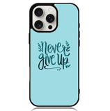 Never Give Up X00226 iPhone 16 Pro Case