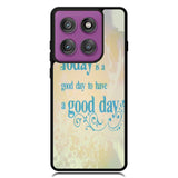 Good Day To Have a Good Day X1169 Motorola Moto Edge 2025 | Moto Edge 60 Fusion | Moto Edge 60 Pro Case