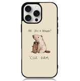 Are You a Beaver Cuz Dam Case iPhone 16 Pro BC0150