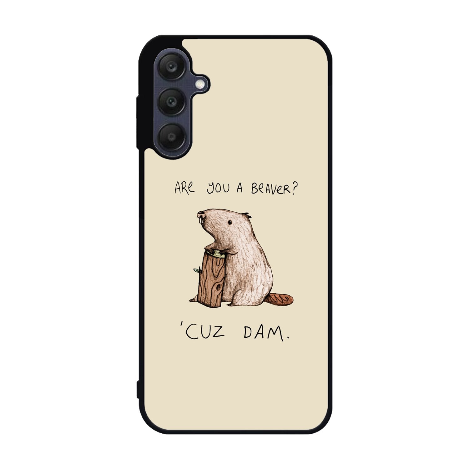 Are You a Beaver Cuz Dam Samsung Galaxy A25 5G Case BC0150