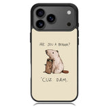 Are You a Beaver Cuz Dam iPhone 17 Pro Case BC0150