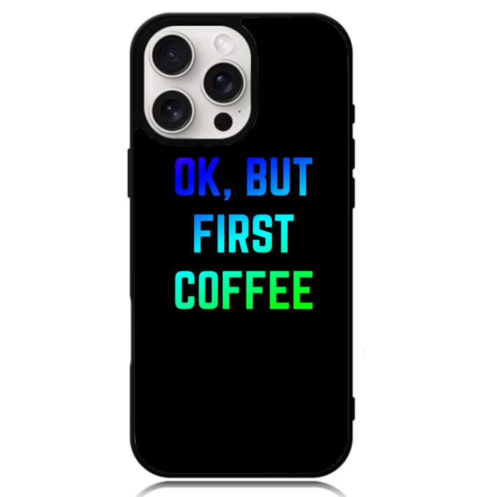 Ok but first coffee Case iPhone 16 Pro Max BC0180