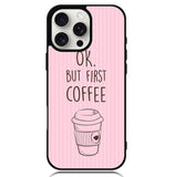 Ok but first coffee X5720 iPhone 16 Pro Max Case