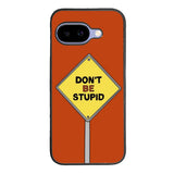 Dont be stupid Google Pixel 10A Case FE0213