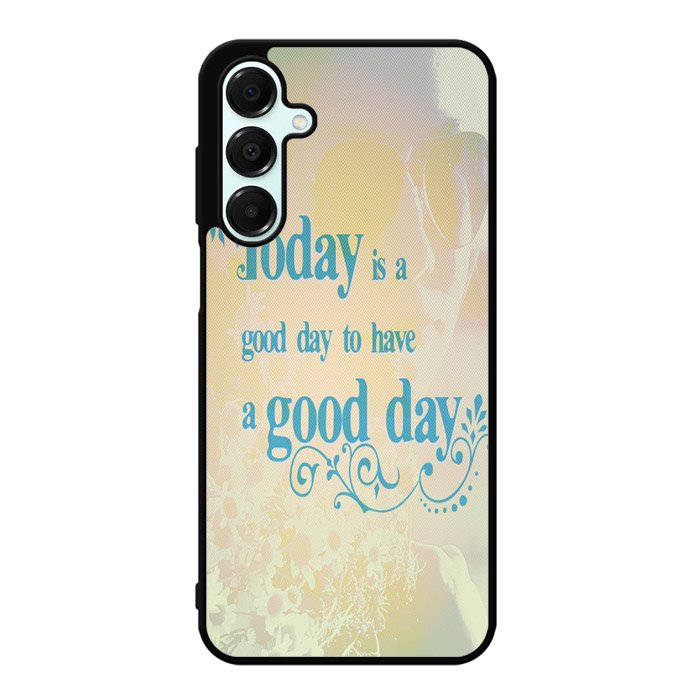 Good Day To Have a Good Day X1169 Samsung Galaxy A56 5G Case
