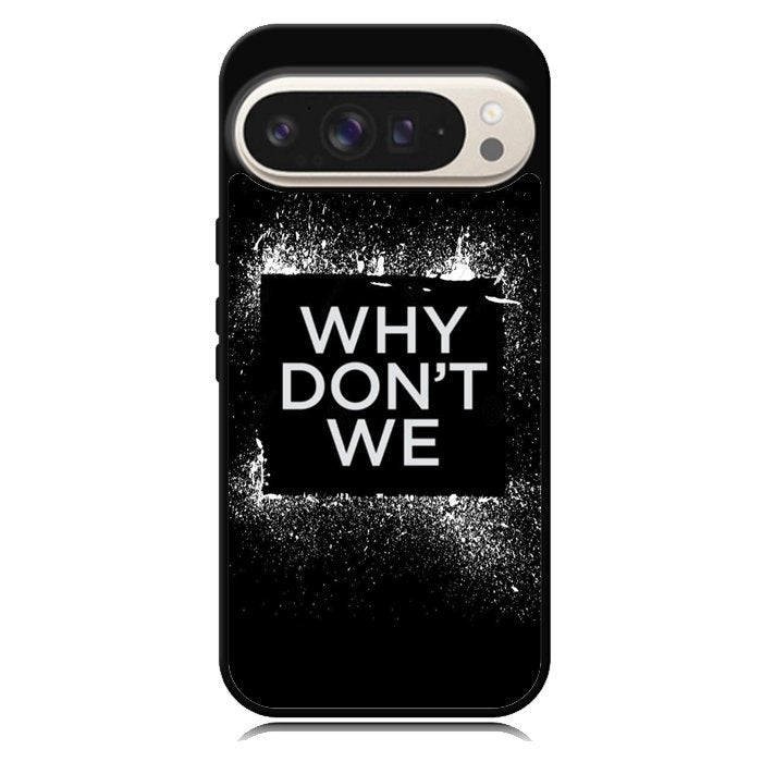 why dont we Logo Z5121 Google Pixel 9 | Google Pixel 9 Pro Case