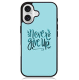 Never Give Up X00226 iPhone 16 Plus Case