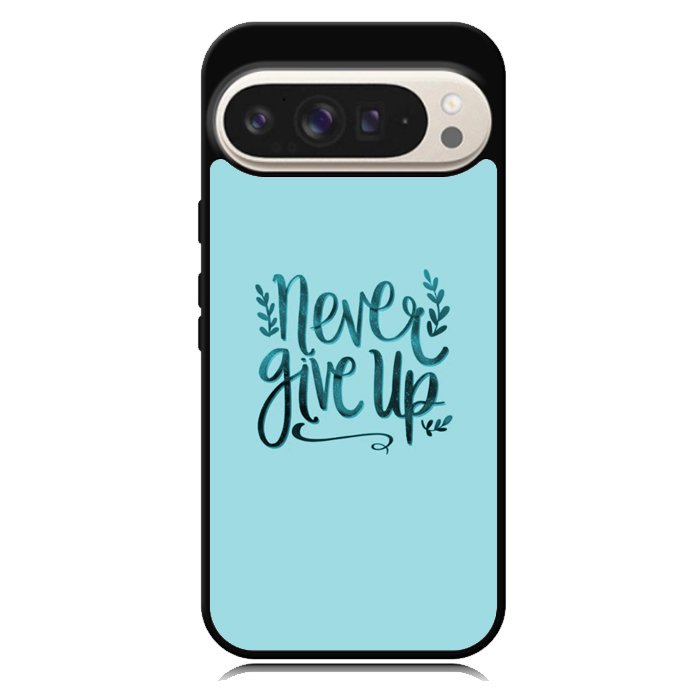 Never Give Up X00226 Google Pixel 10 Pro XL Case