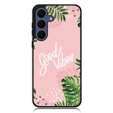 Good Vibes X00339 Samsung Galaxy S25 FE Case