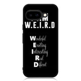 Im Weird Quote X02226 Google Pixel 9A Case