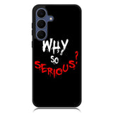 why so serious X02224 Samsung Galaxy S25 FE Case