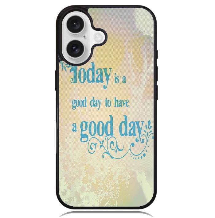 Good Day To Have a Good Day X1169 iPhone 16 Case