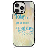 Good Day To Have a Good Day X1169 iPhone 16 Pro Case