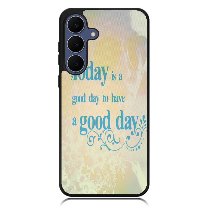 Good Day To Have a Good Day X1169 Samsung Galaxy S25 FE Case