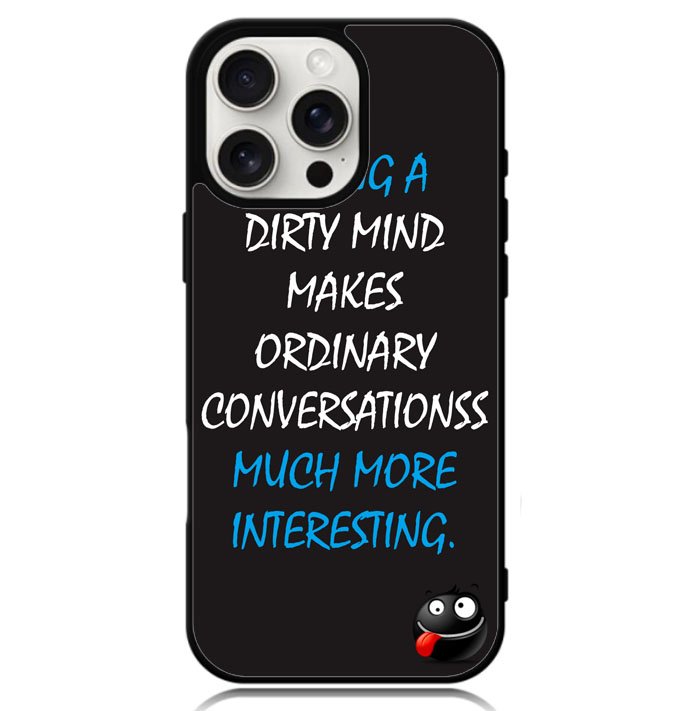 having a dirty mind quotes X3631 iPhone 16 Pro Case