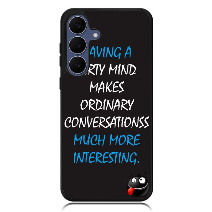 having a dirty mind quotes X3631 Samsung Galaxy S25 FE Case