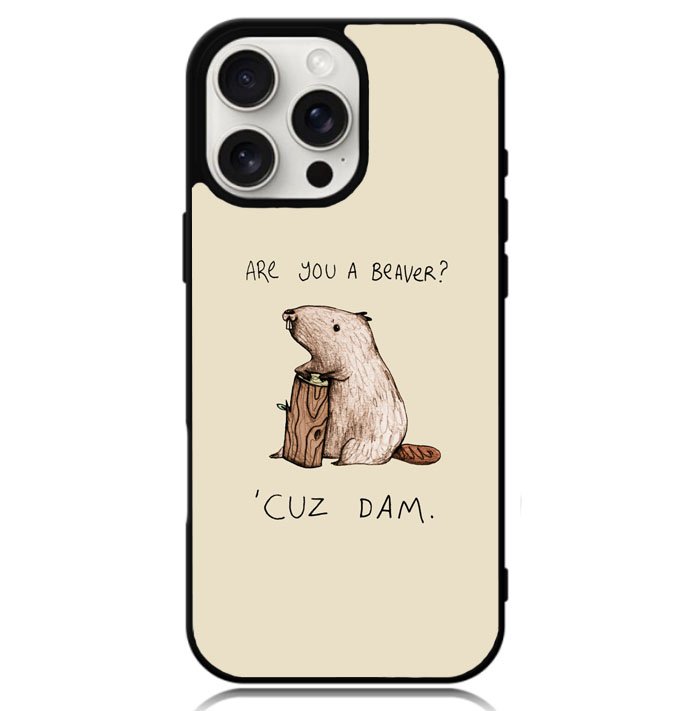 Are You a Beaver Cuz Dam Case iPhone 16 Pro BC0150