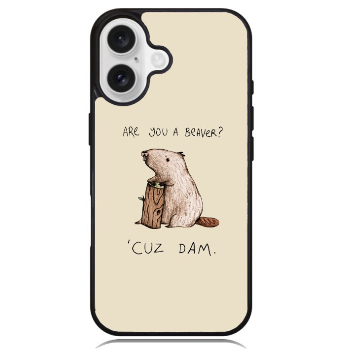 Are You a Beaver Cuz Dam Case iPhone 16 BC0150