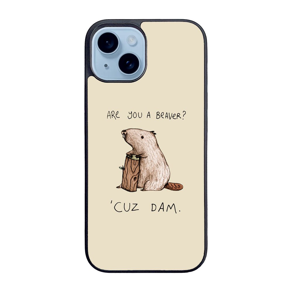 Are You a Beaver Cuz Dam Case iPhone 15 BC0150