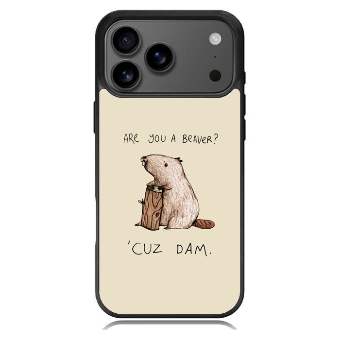 Are You a Beaver Cuz Dam iPhone 17 Pro Case BC0150