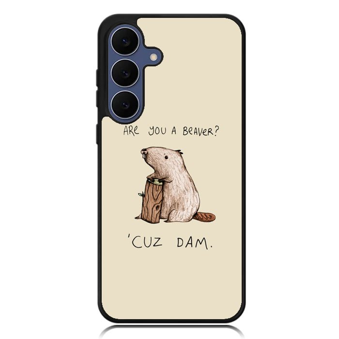 Are You a Beaver Cuz Dam Samsung Galaxy S25 FE Case BC0150