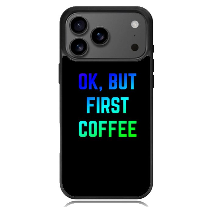 Ok but first coffee iPhone 17 Pro Case BC0180