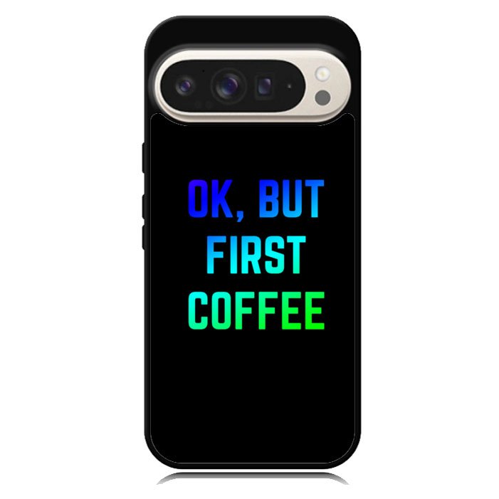 Ok but first coffee Google Pixel 10 | Google Pixel 10 Pro Case BC0180