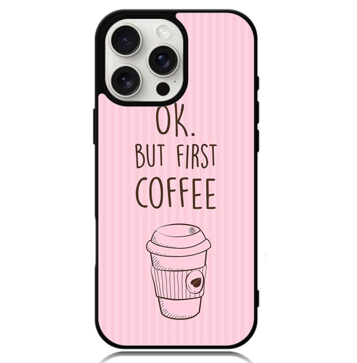 Ok but first coffee X5720 iPhone 16 Pro Case