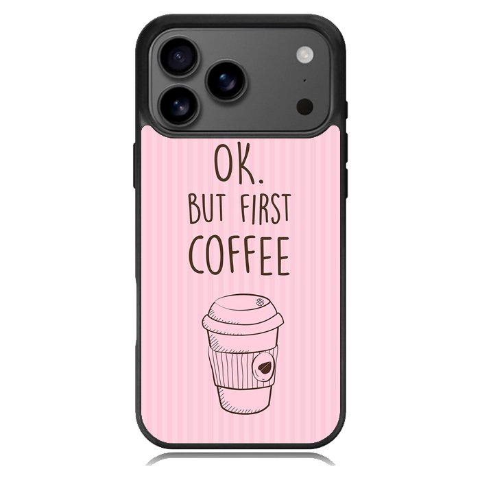 Ok but first coffee X5720 iPhone 17 Pro Case