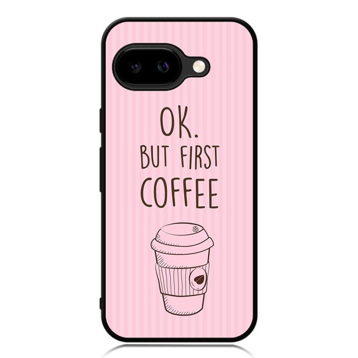 Ok but first coffee X5720 Google Pixel 9A Case