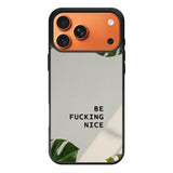 Be Fucking Nice iPhone 17 Pro Max Case FE0062