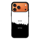 NEVER SETTLE iPhone 17 Pro Max Case FE0464