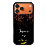 Jesus is with me iPhone 17 Pro Max Case FE0383