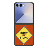 Dont be stupid FE0099 Samsung Galaxy Flip 7 5G Case
