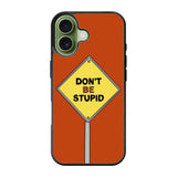 Dont be stupid iPhone 17 Case FE0213