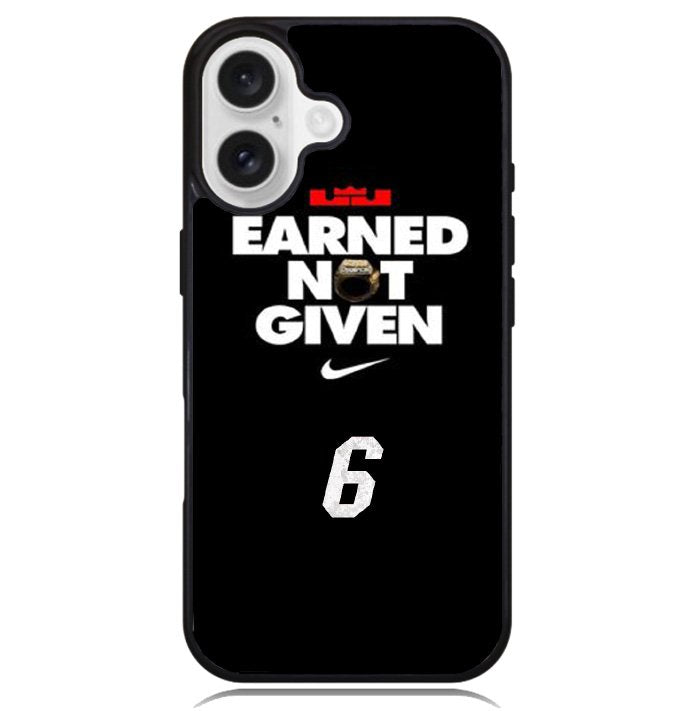 Lebron James Earned Not Given Case iPhone 16 BC1697