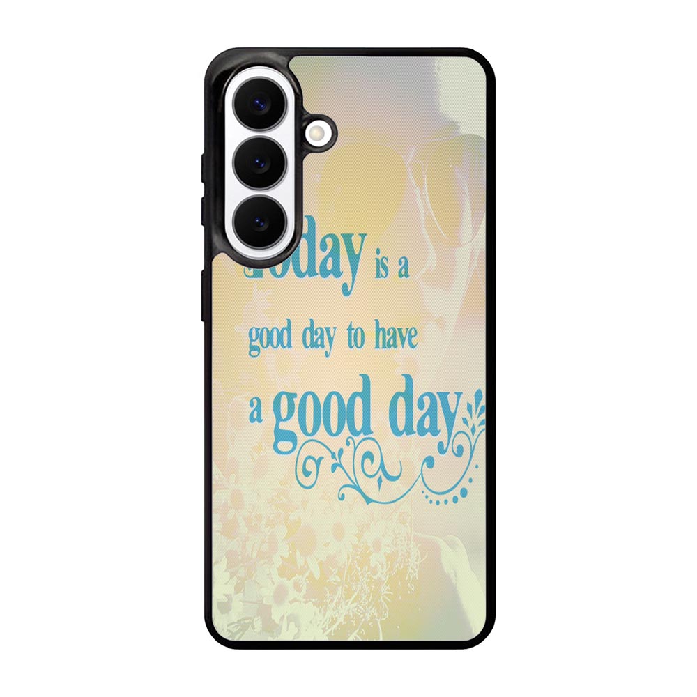 Good Day To Have a Good Day X1169 Samsung Galaxy S26 Case