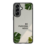 Be Fucking Nice Samsung Galaxy A57 Case FE0062