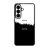 NEVER SETTLE Samsung Galaxy S26 Plus Case FE0464