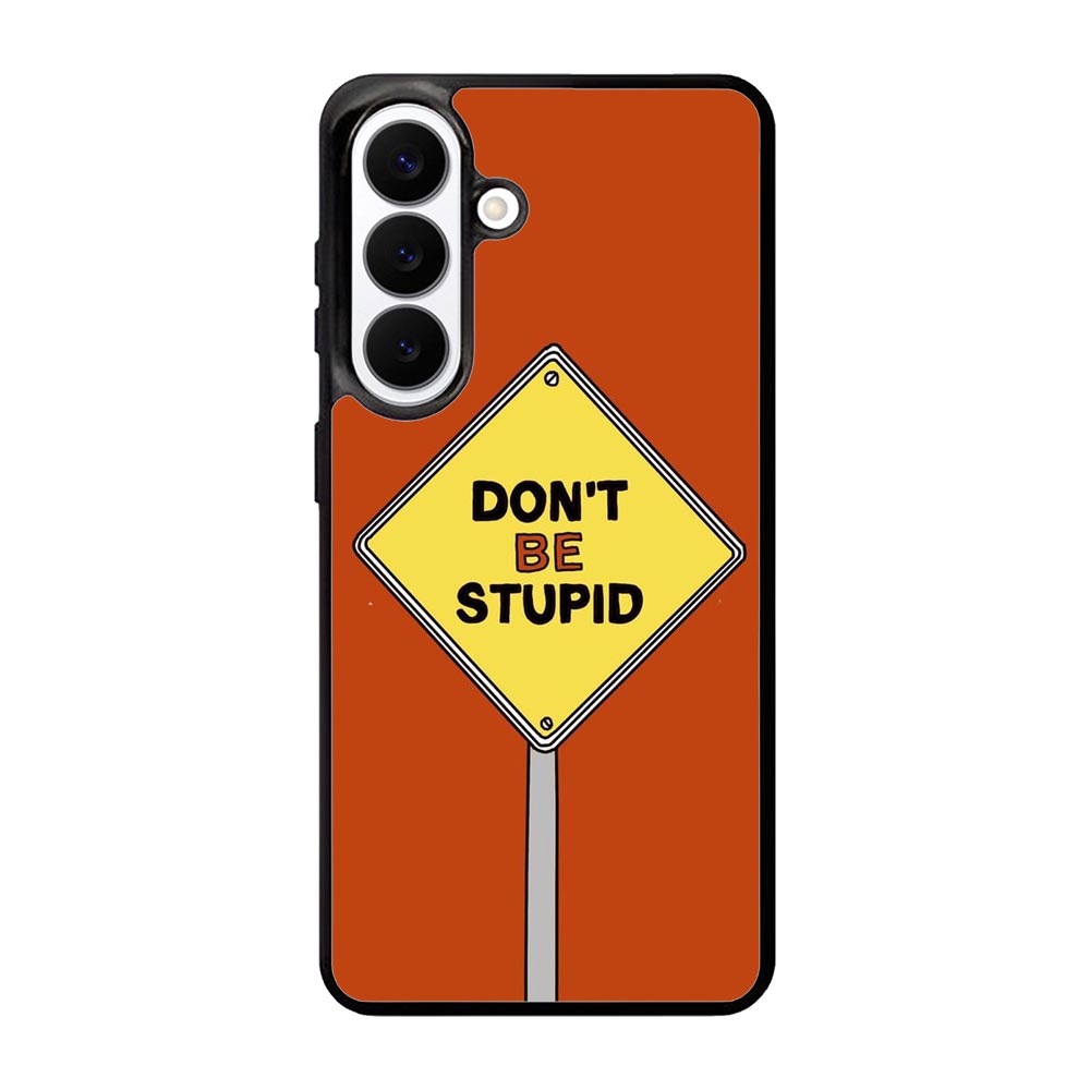 Dont be stupid Samsung Galaxy S26 Plus Case FE0213